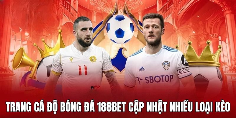 Các kèo cược có mặt tại trang cá độ bóng đá 188BET
