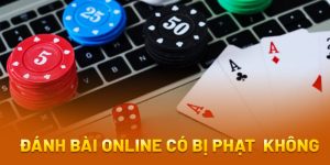 đánh bài online có bị phạt không
