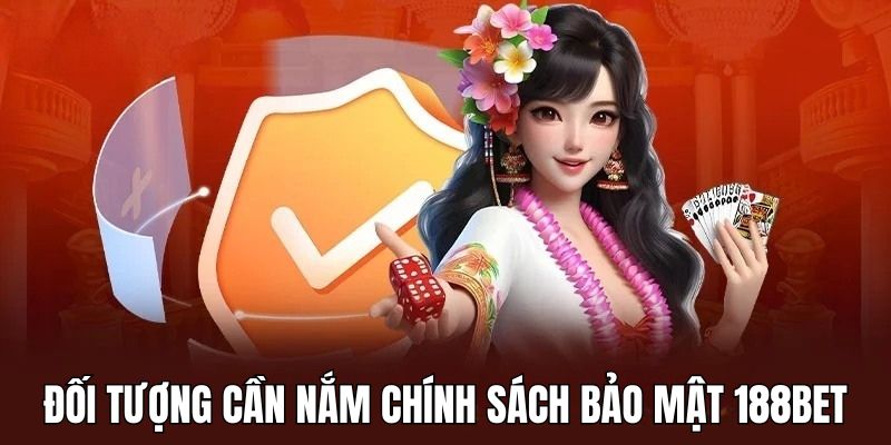 Điểm qua những đối tượng cần rõ chính sách bảo mật