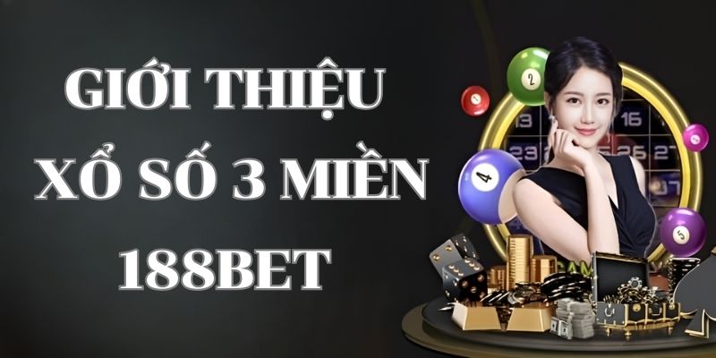 Sơ lược về xổ số 3 miền 188bet