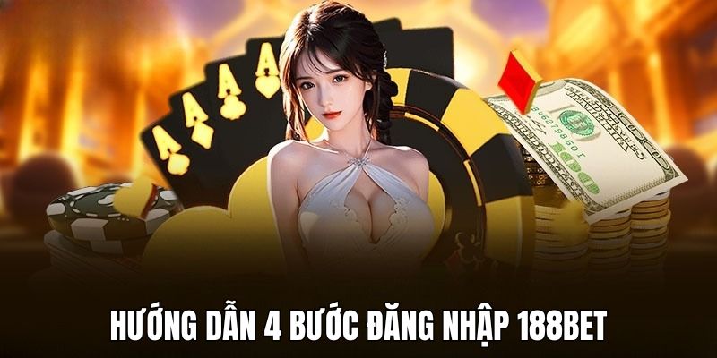 Đăng nhập 188BET nhanh chỉ với 4 bước