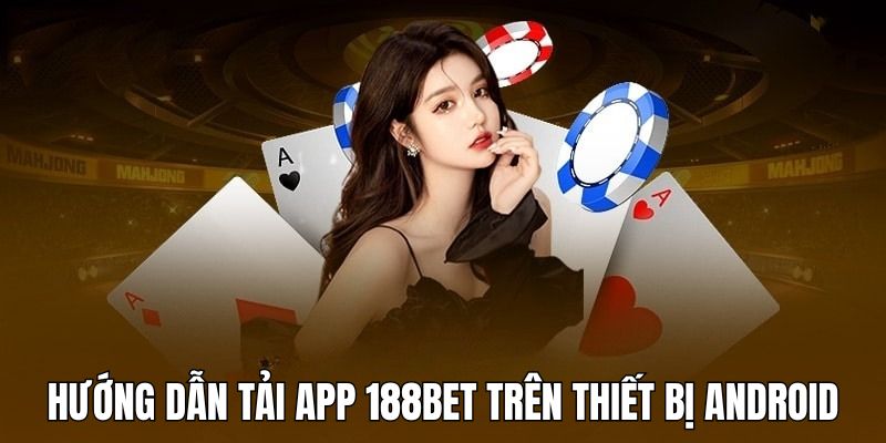 Tải app 188BET trải qua 5 bước đơn giản