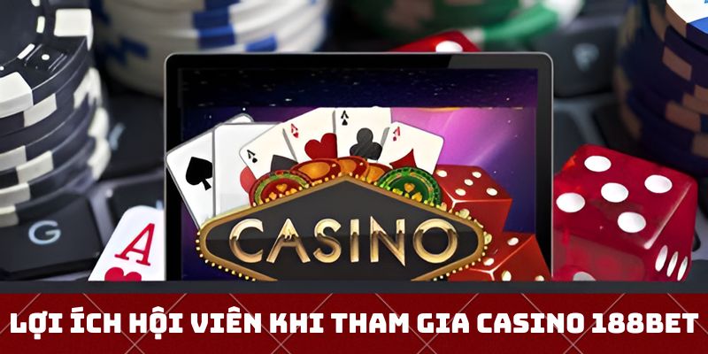 Hội viên nhận được nhiều đặc quyền khi tham gia cá cược tại casino 188bet 