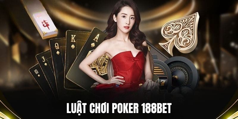 Những thông tin về luật poker 188BET cần nắm