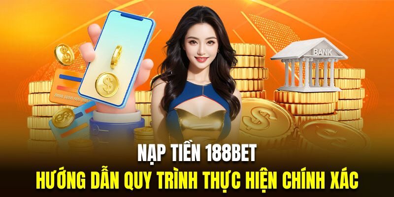 Tổng hợp những cách nạp tiền vào 188bet hiệu quả