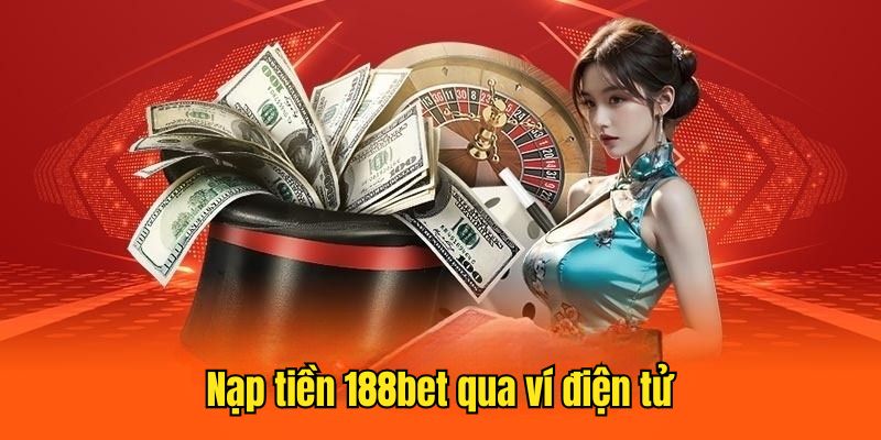 Nạp tiền 188bet bằng cách liên kết với ví điện tử