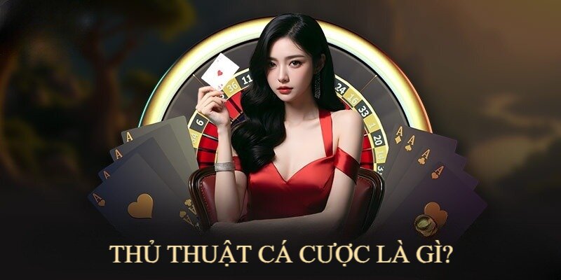Thủ thuật cá cược là những mẹo, kinh nghiệm giúp tăng tỷ lệ chiến thắng